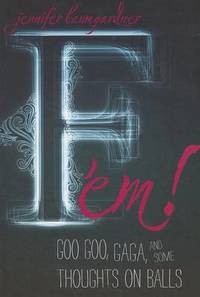 F 'em!: Goo Goo, Gaga, and Some Thoughts on Balls