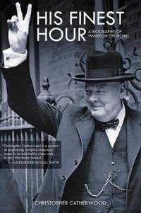 His Finest Hour : A Biography of Winston Churchill