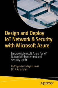 Design and Deploy IoT Network & Security with Microsoft Azure: Embrace Microsoft Azure for IoT...