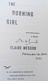 The Burning Girl: A Novel (SIGNED, DATED, NYC) by Claire Messud - Signed First Edition - Aug 29, 2017 - from Charm City Books (SKU: BS12128)