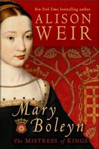 Mary Boleyn : The Mistress of Kings
