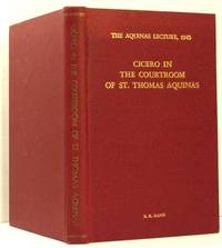 Cicero in the Courtroom of St. Thomas Aquinas; under the Auspices of the  Aristotelian Society of Marquette University. the Aquinas Lecture, 1945 by Rand, E. K - 1946