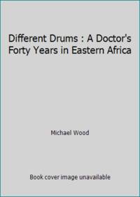 image of Different Drums : A Doctor's Forty Years in Eastern Africa