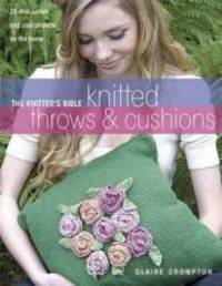 The Knitter&#039;s Bible: Knitted Afghans &amp; Pillows by Claire Crompton - 2008-02-03