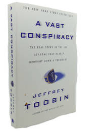 image of A VAST CONSPIRACY : The Real Story of the Sex Scandal That Nearly Brought Down a President
