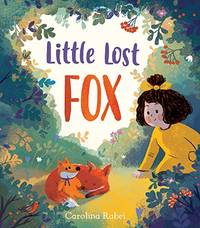 Little Lost Fox: A lost toy, a lonely fox and a little girl . . . in a heart-melting picture book...