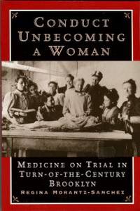 image of Conduct Unbecoming A Woman: Medicine On Trial In Turn-of-the-Century Brooklyn