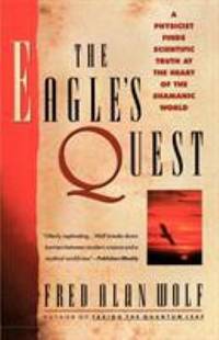 The Eagle's Quest : A Physicist Finds the Scientific Truth at the Heart of the Shamanic World