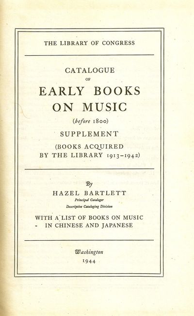 CATALOGUE OF EARLY BOOKS ON MUSIC (Before 1800) Supplement (Books Acquired by the Library 1913-1942) With a List of Books on Music in Chinese and Japanese