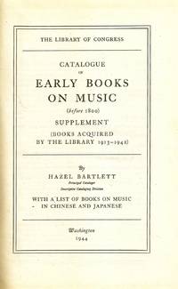 CATALOGUE OF EARLY BOOKS ON MUSIC (Before 1800) Supplement (Books Acquired by the Library 1913-1942) With a List of Books on Music in Chinese and Japanese