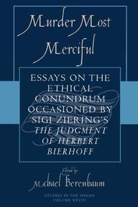 Murder Most Merciful : Essays on the Ethical Conundrum Occasioned by Sigi Ziering's The Judgement...