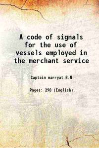 A code of signals for the use of vessels employed in the merchant service 1851 by Captain marryat R.N - 2015