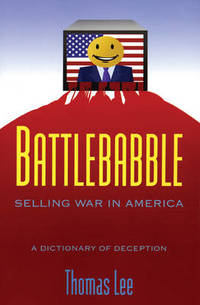 Battlebabble: Selling War in America by Thomas Lee