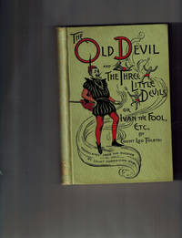 Ivan the Fool, or The Old Devil and the Three Small Devils; Also, A Lost Opportunity and Polikushka by Count Leo Tolstoi - First American Edition - 1891 - from Dale Steffey Books (SKU: 007136)