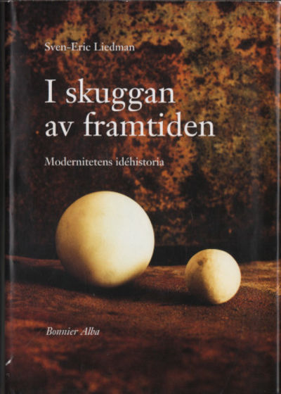 I SKUGGAN AV FRAMTIDEN. Modernitetens idéhistoria.