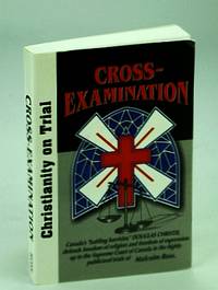 Cross-Examination: Christianity on Trial by Ross, Malcolm - 2000