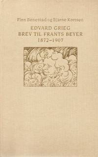 Edvard Grieg. Brev til Frants Beyer 1872-1907