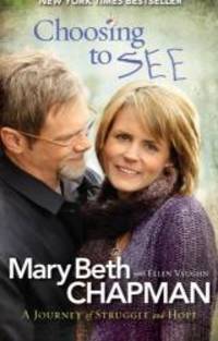 Choosing to SEE: A Journey of Struggle and Hope by Mary Beth Chapman - 2011-09-01