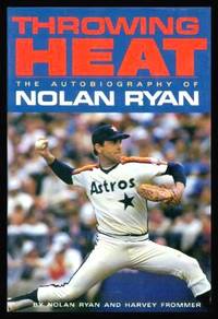 THROWING HEAT - The Autobiography of Nolan Ryan