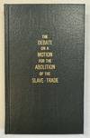 THE DEBATE ON A MOTION FOR THE ABOLITION OF THE SLAVE-TRADE, IN THE HOUSE OF COMMONS, ON MONDAY, THE SECOND OF APRIL, 1792, REPORTED IN DETAIL