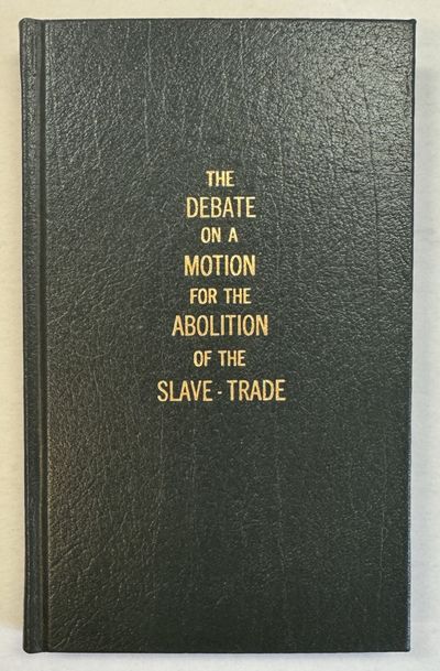 THE DEBATE ON A MOTION FOR THE ABOLITION OF THE SLAVE-TRADE, IN THE HOUSE OF COMMONS, ON MONDAY, THE SECOND OF APRIL, 1792, REPORTED IN DETAIL
