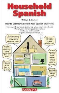 Household Spanish : How to Communicate with Spanish-Speaking Employees and Fellow Workers