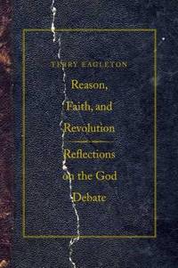 Reason, Faith, and Revolution : Reflections on the God Debate by Terry Eagleton - 2009