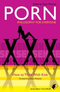 Porn - Philosophy for Everyone : How to Think with Kink