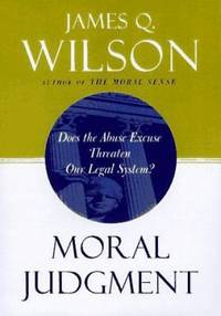 Moral Judgement : Does the Abuse Excuse Threaten Our Legal System?