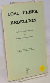 Coal Creek rebellion: East Tennessee miners vs. convict-labor system, the Northern fields, 1931. As reported at the time in the Labor Defender &amp; Labor Age by Foner, Philip Sheldon; Archie Green - 1973