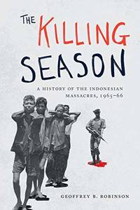 The Killing Season: A History of the Indonesian Massacres, 1965-66