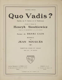 Quo Vadis? OpÃ©ra en 5 Actes et 6 Tableaux d&#039;aprÃ¨s le Roman de Henryk Sienkiewicz (Traduit par B. Kozakiewicz et J.-L de Janasz) PoÃ¨me de Henri Cain ... DeuxiÃ¨me Ã�dition ... Partition Piano et Chant Prix net: 20 francs. [Piano-vocal score] de NOUGUÃ�S, Jean 1875-1932 - 1908