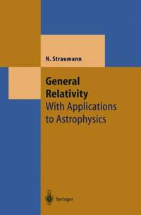 General Relativity : With Applications to Astrophysics