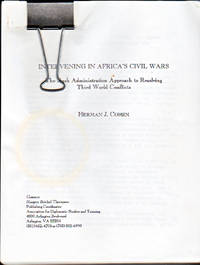 Intervening in Africa's Civil Wars : The Bush Administration Approach to Resolving Third World Conflicts by Herman J. Cohen - 1997