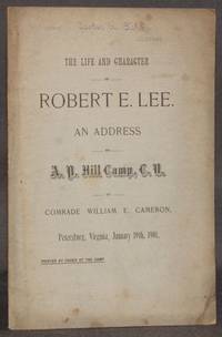 image of THE LIFE AND CHARACTER OF ROBERT E. LEE. An Address to A. P. Hill Camp, C. V., Petersburg, Virginia, January 19th, 1901