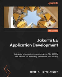 Jakarta Application Development: Develop Enterprise applications using the latest versions of...