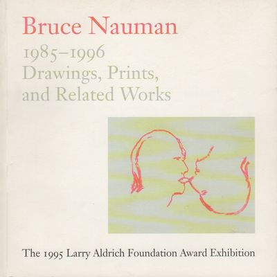 BRUCE NAUMAN: 1985-1996: Drawings, Prints, and Related Works