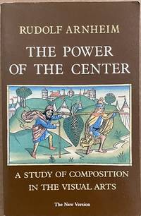 The Power of the Center: A Study of Composition in the Visual Arts (The New Version)