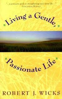 Living a Gentle, Passionate Life : Stories to Warm and Educate the Heart