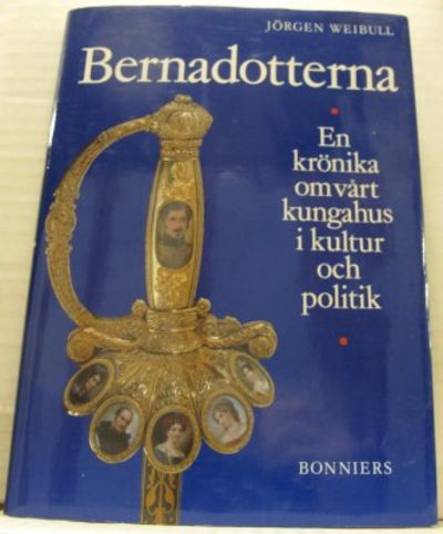 Bernadotterna. En krönika om vårt kungahus i…