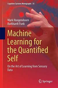Machine Learning for the Quantified Self : On the Art of Learning from Sensory Data