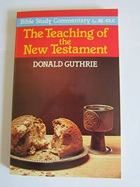 Teaching of the New Testament (Bible Study Commentary S.) by Guthrie, Donald