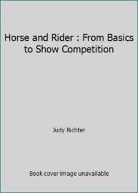 Horse and Rider : From Basics to Show Competition