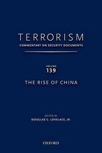 TERRORISM: COMMENTARY ON SECURITY DOCUMENTS VOLUME 139: The Rise of China by Lovelace, Douglas - 11/10/2015