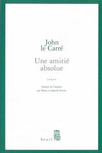 Une amitiÃ© absolue (Cadre vert) (French Edition) by Le CarrÃ©, John - 2004