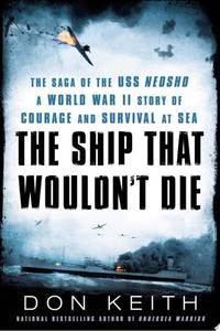 The Ship That Wouldn't Die: The Saga of the USS Neosho- A World War II Story of Courage and...