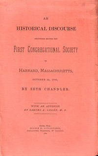 An Historical Discourse Delivered Before the First Congregational Society in Harvard, Masachusetts, October 22, 1882