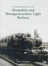 An Illustrated History of the Shropshire and Montgomeryshire Light Railway