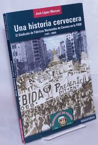 image of Una historia cervecear, El Sindicato de Fábricas Nacionales de Cerveza en la FOEB (1947-2004)
