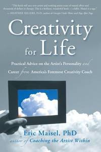 Creativity for Life : Practical Advice on the Artist's Personality, and Career from America's...